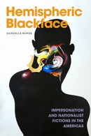 Hemispheric Blackface : Impersonation and Nationalist Fictions in the Americas-9781478031888