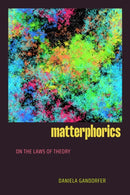 Matterphorics : On the Laws of Theory-9781478032953