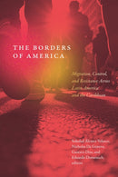The Borders of America : Migration, Control, and Resistance Across Latin America and the Caribbean-9781478033066