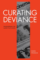 Curating Deviance : Programming the Queer Film Canon-9781478033080
