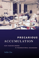 Precarious Accumulation : Fast Fashion Bosses in Transnational Guangzhou-9781478033097