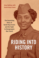 Riding Into History : The Surprising Story of Sarah Keys Evans and the Fight to Desegregate Bus Travel-9781478033165