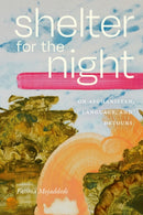 Shelter for the Night : On Afghanistan, Language, and Detours-9781478033622