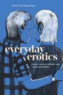 Everyday Erotics : Older Chinese Women and Same-Sex Desire-9781478038566