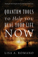 Quantum Tools to Help You Heal Your Life Now : Healing the Past Using the Secrets of the Law of Attraction-9781478723806