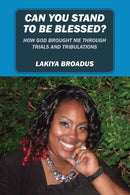 Can You Stand to Be Blessed : How God Brought Me Through Trials and Tribulations-9781478734161