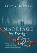 Marriage by Design : The Keys to Create, Cultivate and Claim the Marriage You've Always Wanted-9781478736929