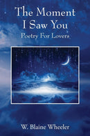 The Moment I Saw You : Poetry For Lovers-9781478751274