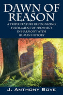Dawn of Reason : A Triple Feature Recognizing Fulfillment Of Prophecy In Harmony With Human History-9781478774594