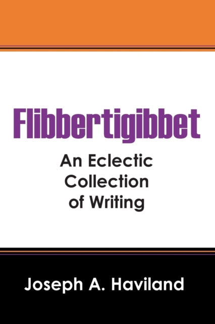 Flibbertigibbet : An Eclectic Collection of Writing-9781478776284