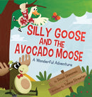 Silly Goose and The Avocado Moose : A Wonderful Adventure-9781478776383