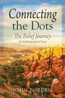 Connecting the Dots : The Belief Journey - An Autobiographical Essay-9781478779209