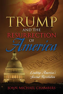 Trump and the Resurrection of America : Leading America's Second Revolution-9781478785378