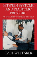 Between SystoIic and Diastolic Pressure : An Encounter with Nelson Mandela-9781478785521