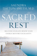 Sacred Rest : Recover Your Life, Renew Your Energy, Restore Your Sanity-9781478921684