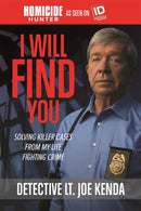 I Will Find You : Solving Killer Cases from My Life Fighting Crime-9781478922414
