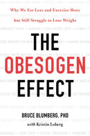 The Obesogen Effect : Why We Eat Less and Exercise More but Still Struggle to Lose Weight-9781478970644