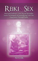 Reiki & Sex - Heal and Embrace Your Sacred Sexuality : Learn Techniques of Intensifying Your Sex Experience Through Reiki-9781479322367