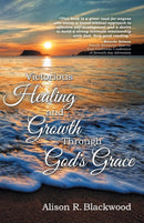 Victorious Healing and Growth Through God's Grace-9781479603299