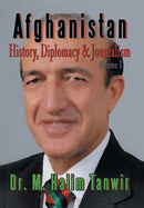Afghanistan : History, Diplomacy and Journalism Volume 1: History, Diplomacy and Journalism-9781479760916