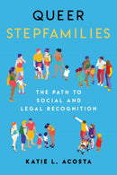 Queer Stepfamilies : The Path to Social and Legal Recognition-9781479800957