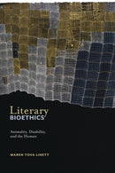 Literary Bioethics : Animality, Disability, and the Human-9781479801251