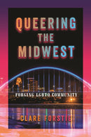 Queering the Midwest : Forging LGBTQ Community-9781479801879