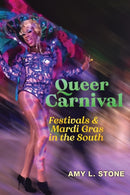 Queer Carnival : Festivals and Mardi Gras in the South-9781479801985