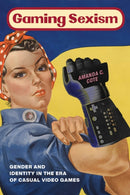 Gaming Sexism : Gender and Identity in the Era of Casual Video Games-9781479802203