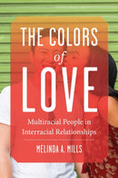 The Colors of Love : Multiracial People in Interracial Relationships-9781479802418