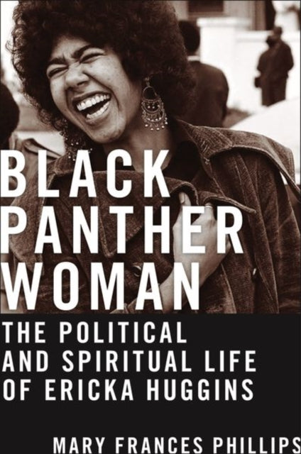 Black Panther Woman : The Political and Spiritual Life of Ericka Huggins-9781479802937