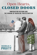 Open Hearts, Closed Doors : Immigration Reform and the Waning of Mainline Protestantism-9781479803545