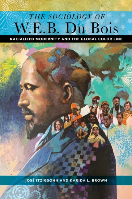 The Sociology of W. E. B. Du Bois