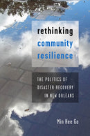 Rethinking Community Resilience : The Politics of Disaster Recovery in New Orleans-9781479804900