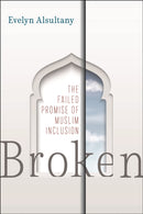 Broken : The Failed Promise of Muslim Inclusion-9781479805136