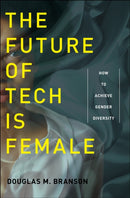 The Future of Tech Is Female : How to Achieve Gender Diversity-9781479806041