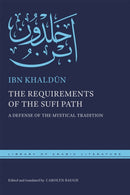 The Requirements of the Sufi Path : A Defense of the Mystical Tradition-9781479806331