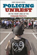 Policing Unrest : On the Front Lines of the Ferguson Protests-9781479807352