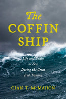 The Coffin Ship : Life and Death at Sea during the Great Irish Famine-9781479808762