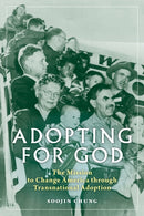 Adopting for God : The Mission to Change America Through Transnational Adoption-9781479808854