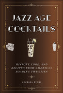 Jazz Age Cocktails : History, Lore, and Recipes from America's Roaring Twenties-9781479810123