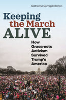 Keeping the March Alive : How Grassroots Activism Survived Trump's America-9781479815074