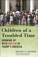 Children of a Troubled Time : Growing Up with Racism in Trump's America-9781479815111