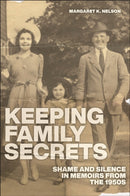 Keeping Family Secrets : Shame and Silence in Memoirs from the 1950s-9781479815623