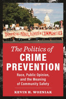 The Politics of Crime Prevention : Race, Public Opinion, and the Meaning of Community Safety-9781479815753