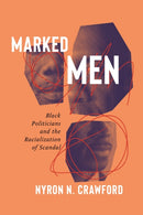 Marked Men : Black Politicians and the Racialization of Scandal-9781479816330