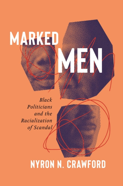 Marked Men : Black Politicians and the Racialization of Scandal-9781479816330