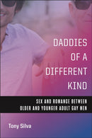 Daddies of a Different Kind : Sex and Romance Between Older and Younger Adult Gay Men-9781479817030