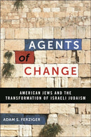 Agents of Change : American Jews and the Transformation of Israeli Judaism-9781479817542