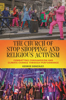 The Church of Stop Shopping and Religious Activism : Combatting Consumerism and Climate Change Through Performance-9781479817733